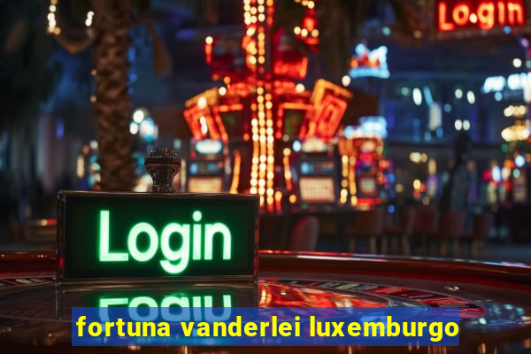 fortuna vanderlei luxemburgo